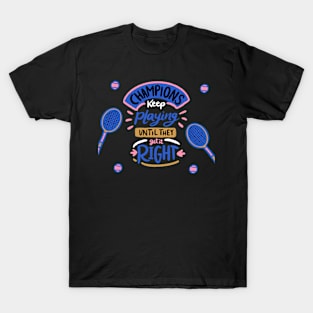 Champions keep Playing Until They Get It Right T-Shirt